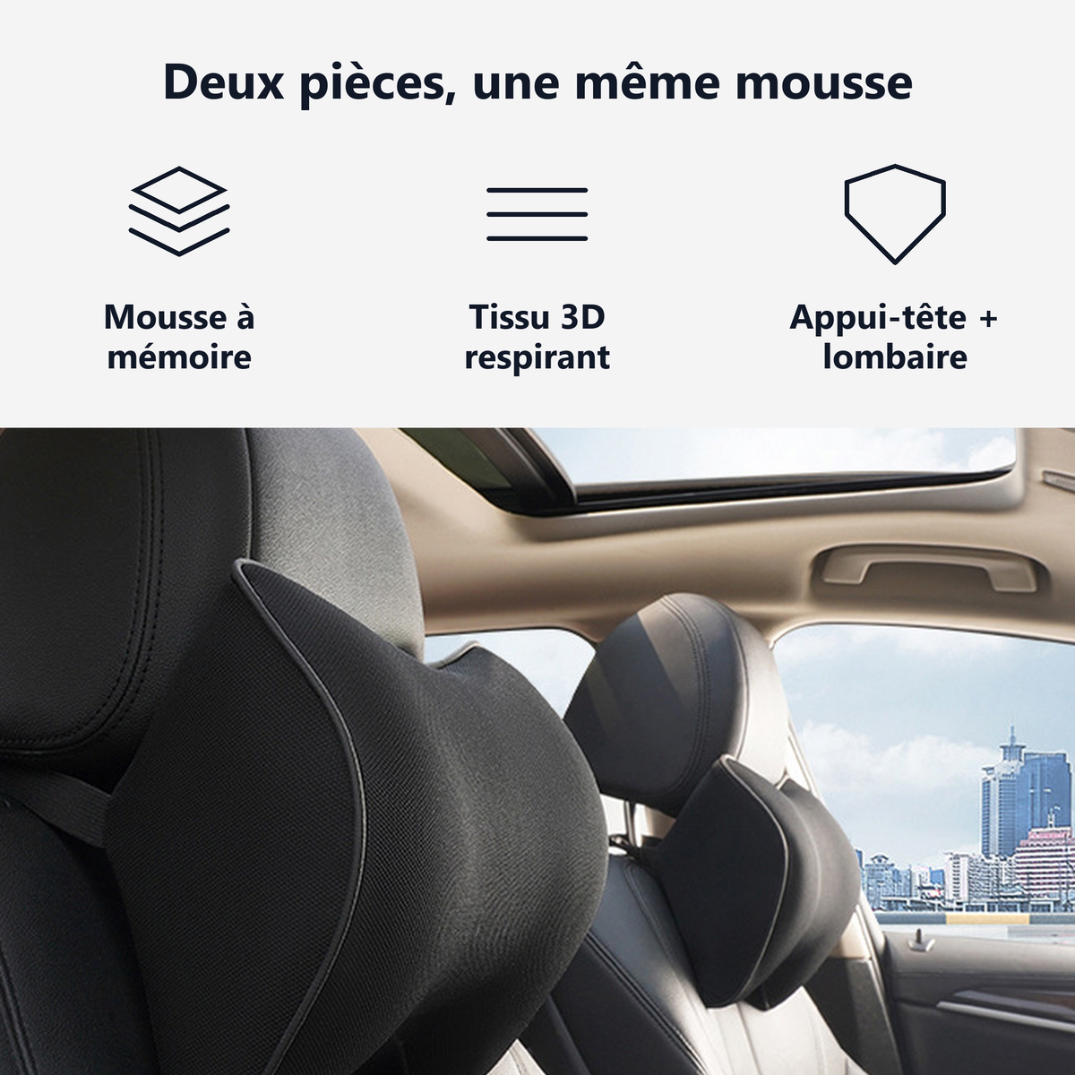 Deux pièces, une même mousse : mousse à mémoire, tissu 3D respirant, appui-tête et lombaire