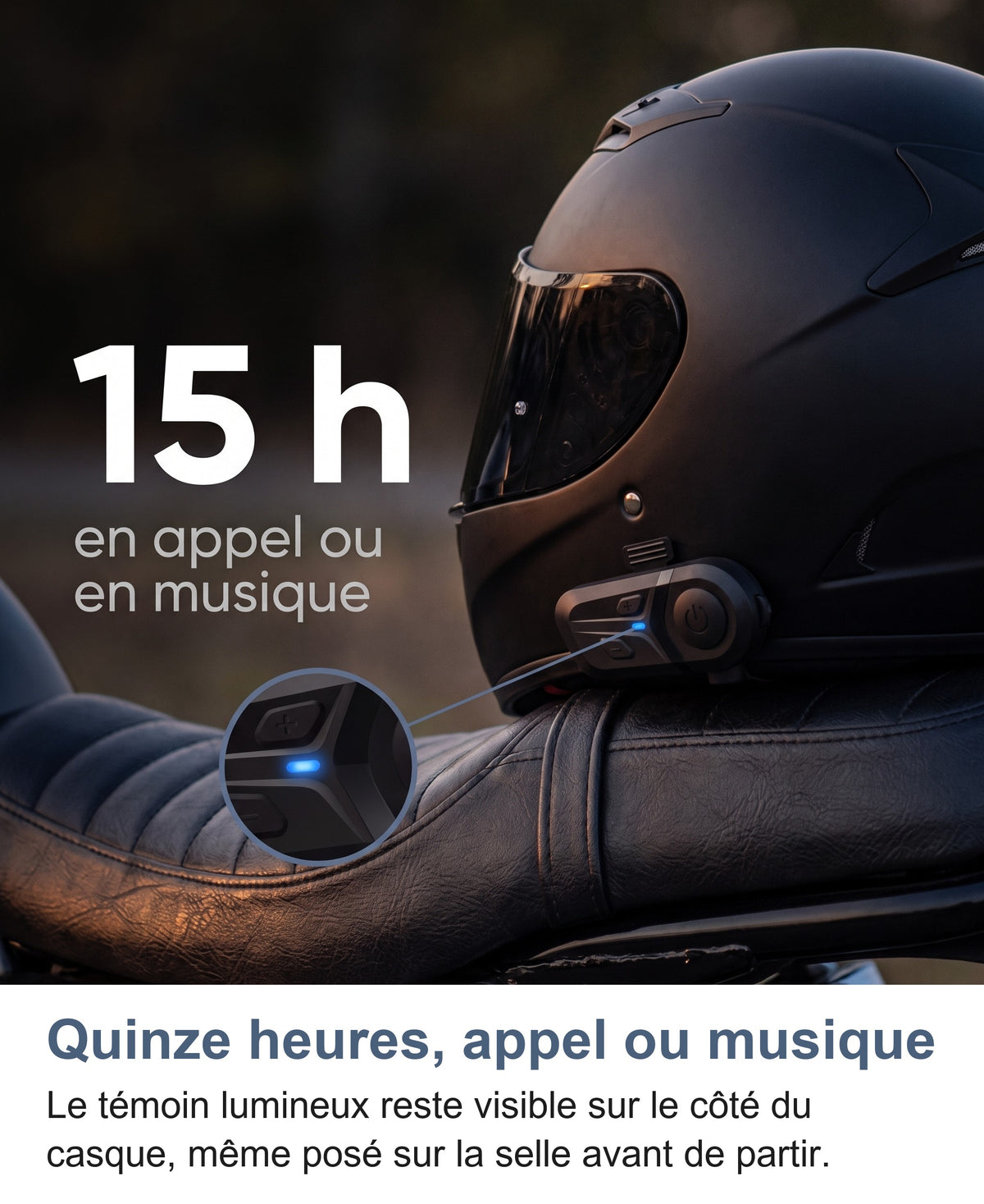 Autonomie de 15 heures, temoin lumineux visible sur le cote du casque pose sur la selle