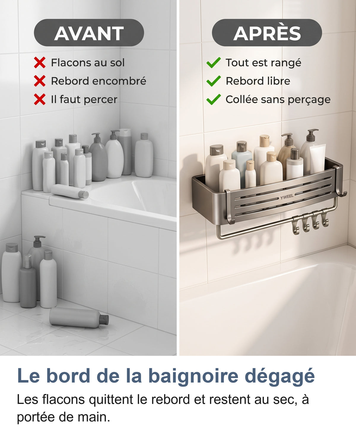 Avant, des flacons au sol autour de la baignoire ; après, tout est rangé sur l'étagère de douche collée sans perçage