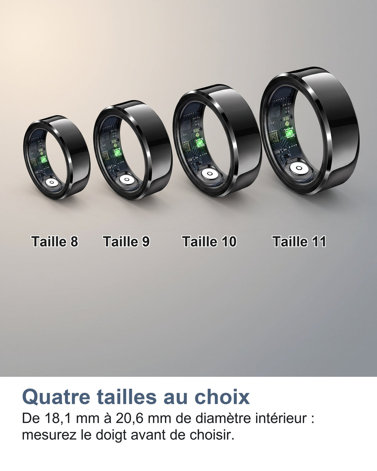 Quatre tailles au choix De 18,1 mm à 20,6 mm de diamètre intérieur : mesurez le doigt avant de choisir.