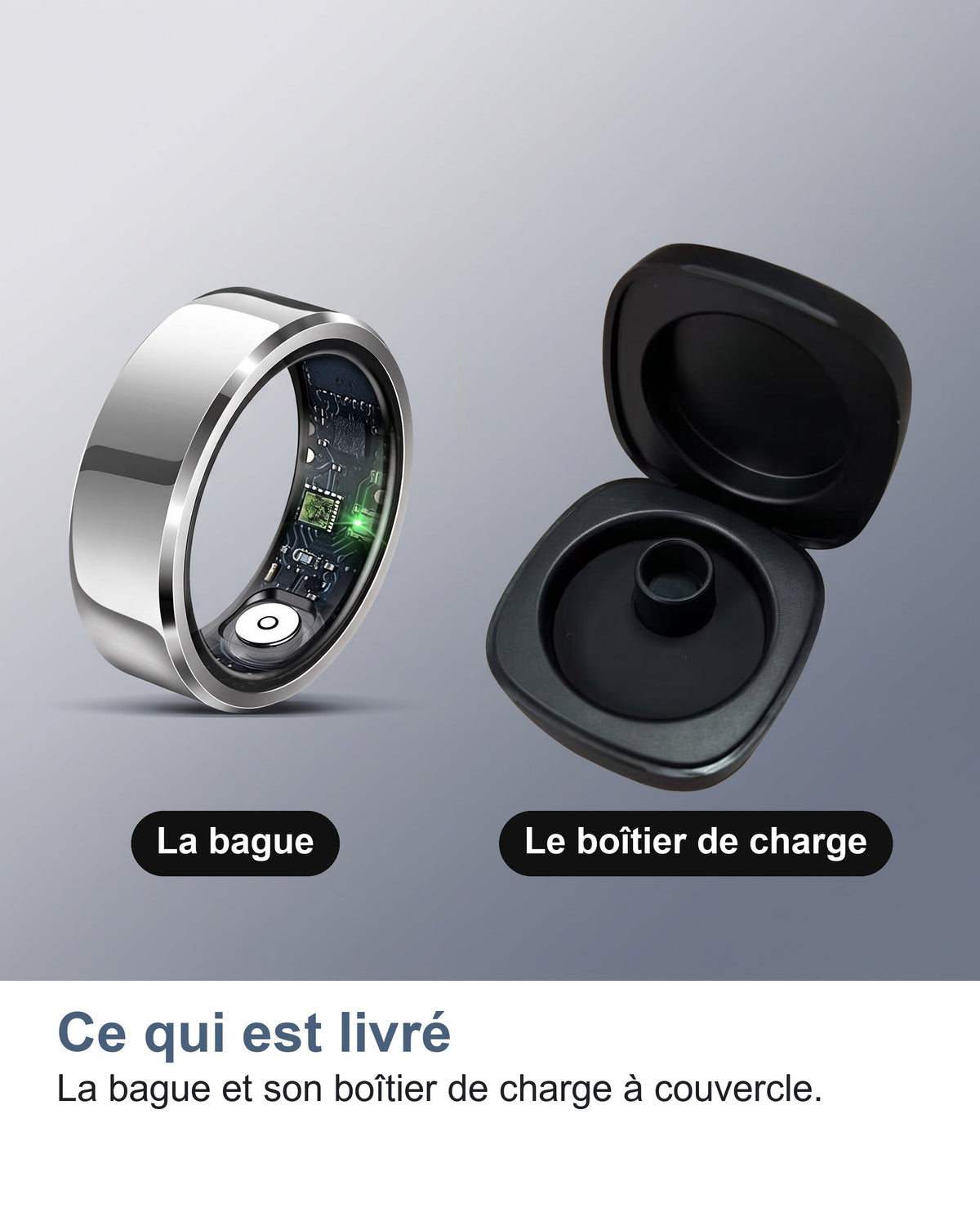 Ce qui est livré La bague et son boîtier de charge à couvercle.