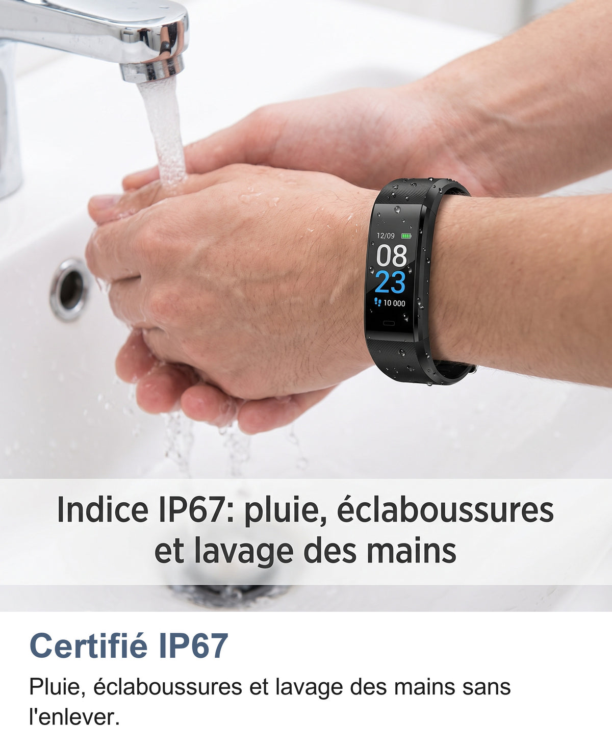 Bracelet connecté porté pendant le lavage des mains sous le robinet, indice IP67