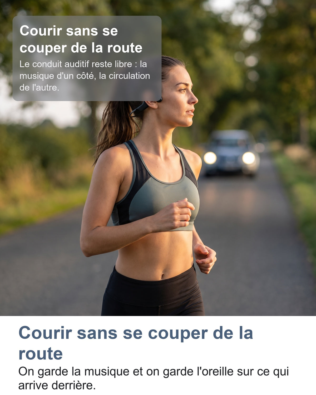 Courir sans se couper de la route. On garde la musique et on garde l'oreille sur ce qui arrive derrière.