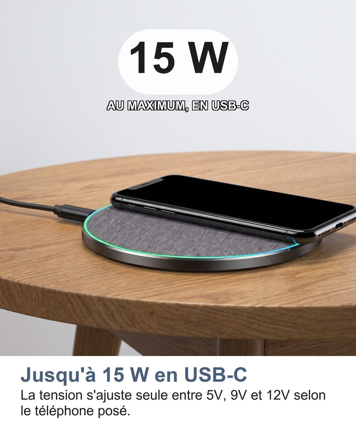 Jusqu'à 15 W en USB-C La tension s'ajuste seule entre 5V, 9V et 12V selon le téléphone posé.