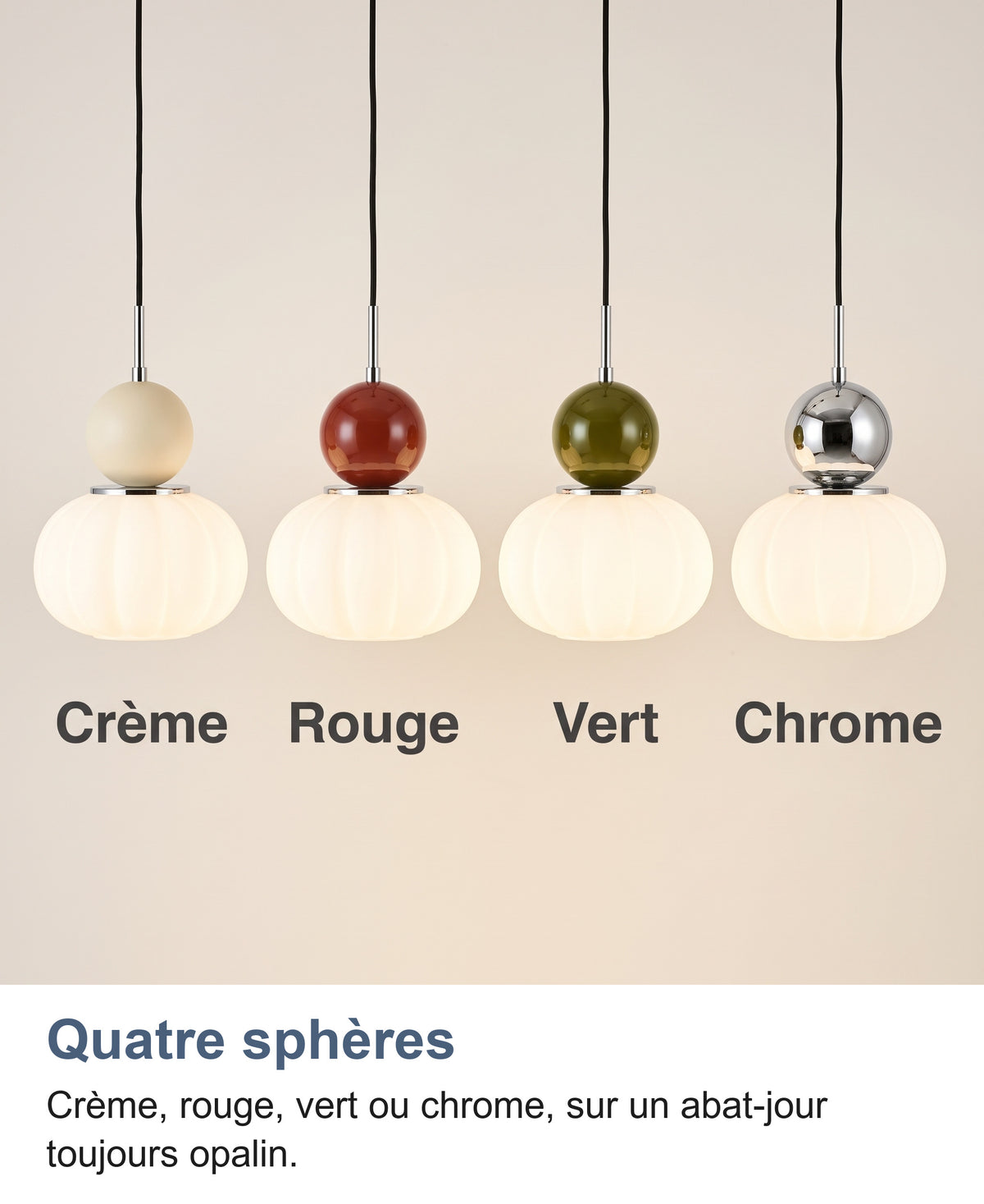 Les quatre coloris de sphère : crème, rouge, vert et chrome, abat-jour opaline