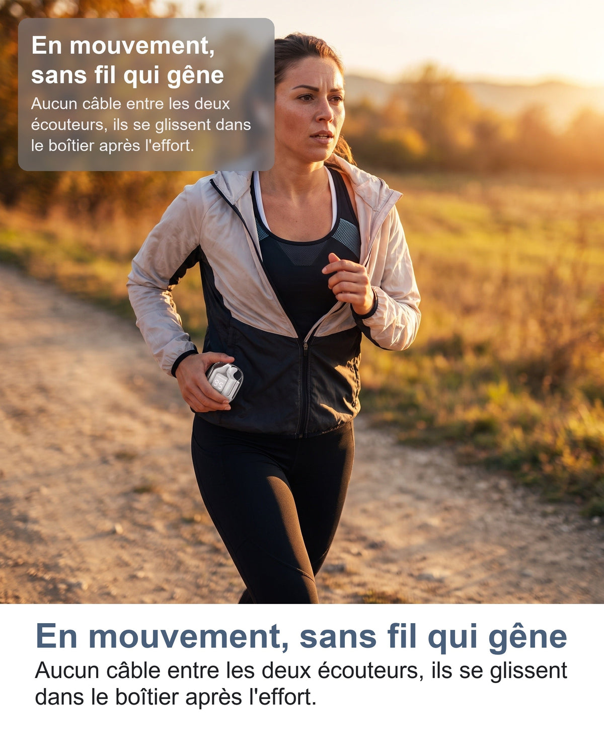 En mouvement, sans fil qui gêne Aucun câble entre les deux écouteurs, ils se glissent dans le boîtier après l'effort.