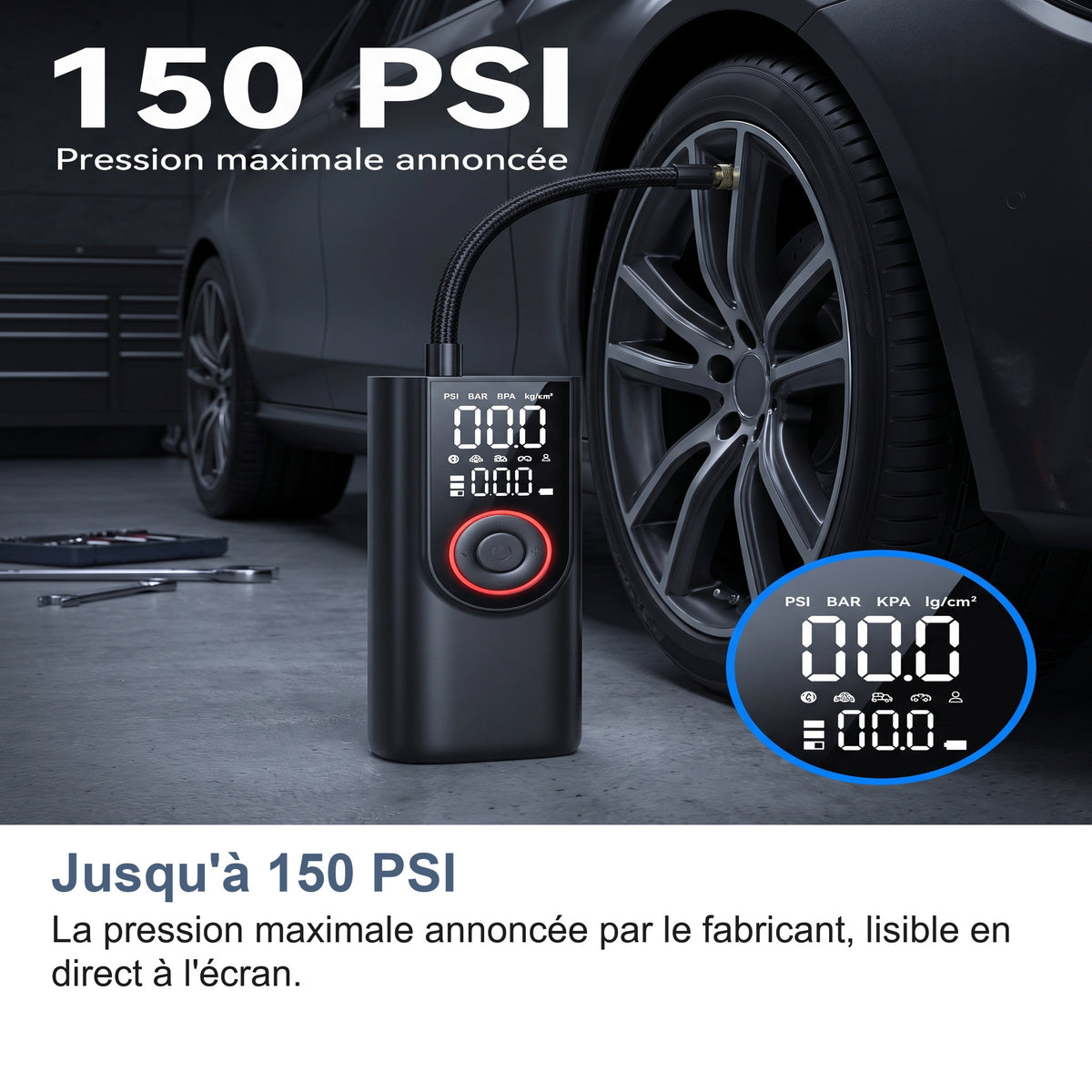 Jusqu'à 150 PSI La pression maximale annoncée par le fabricant, lisible en direct à l'écran.