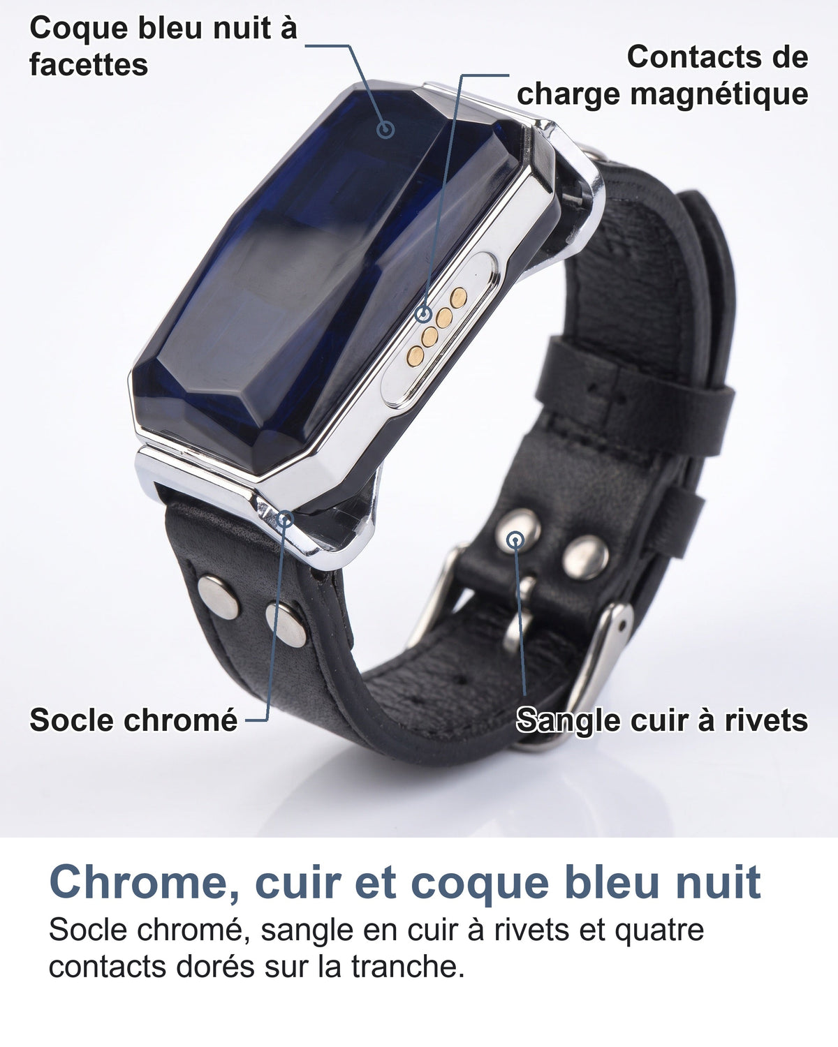 Chrome, cuir et coque bleu nuit Socle chromé, sangle en cuir à rivets et quatre contacts dorés sur la tranche.