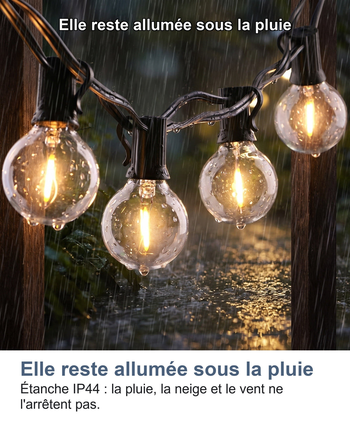 Elle reste allumée sous la pluie Étanche IP44 : la pluie, la neige et le vent ne l'arrêtent pas.
