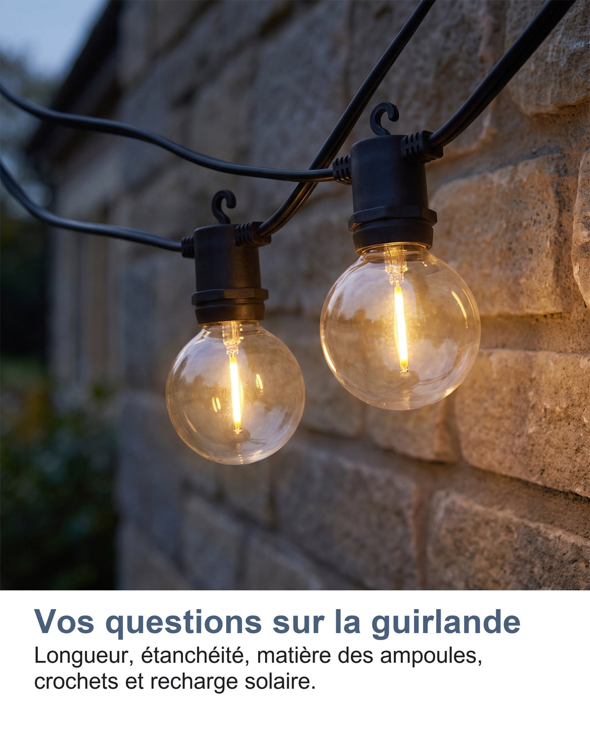 Vos questions sur la guirlande Longueur, étanchéité, matière des ampoules, crochets et recharge solaire.
