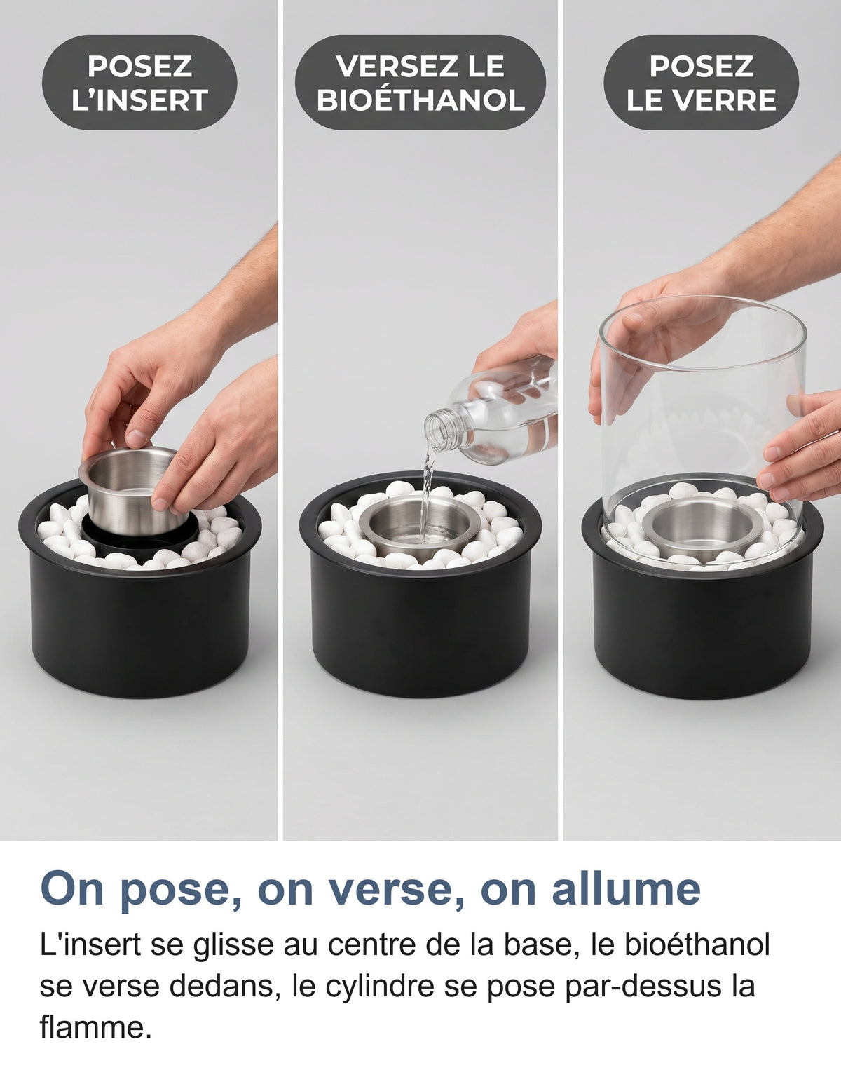 Trois étapes : poser l'insert, verser le bioéthanol, poser le verre