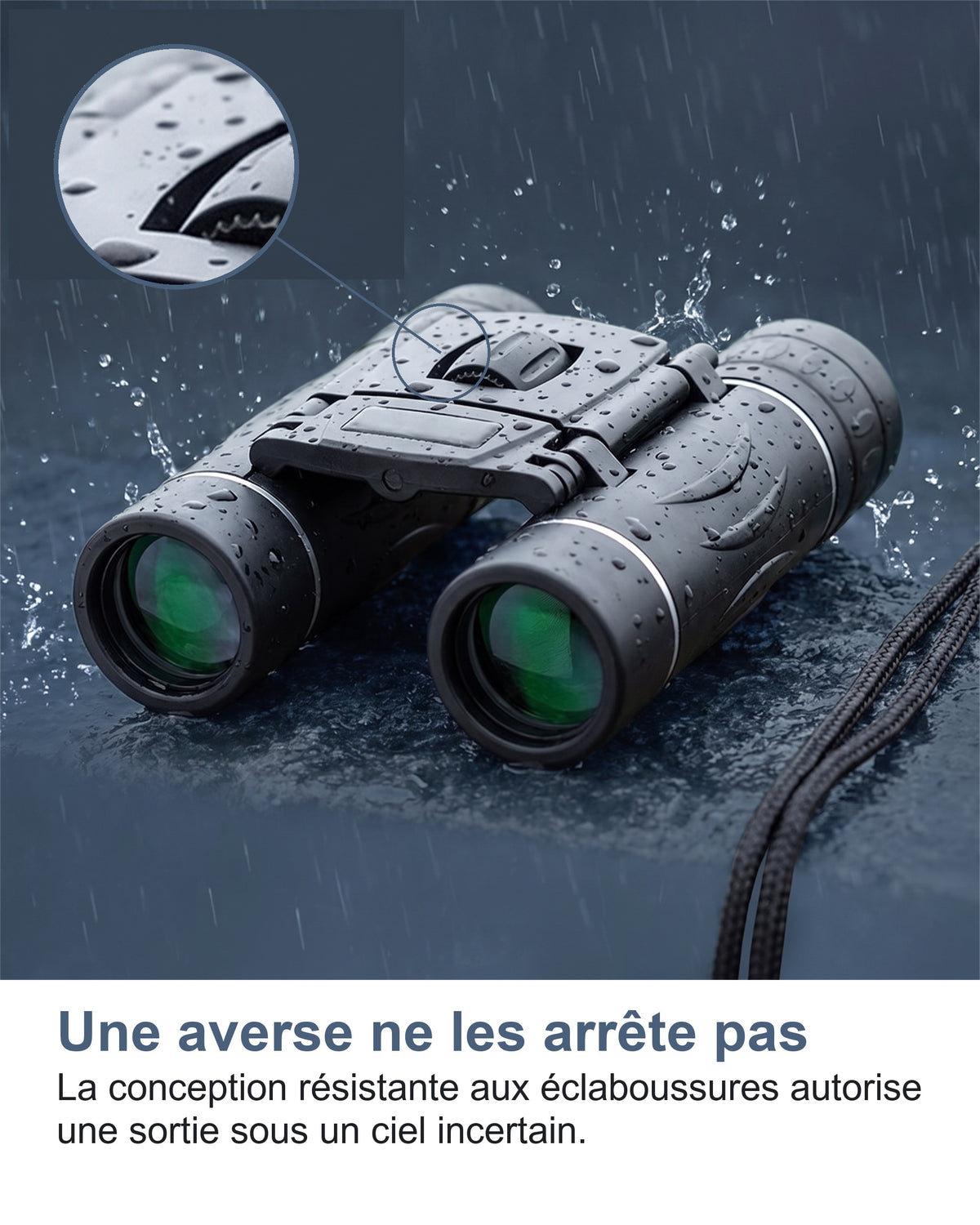 Une averse ne les arrête pas. La conception résistante aux éclaboussures autorise une sortie sous un ciel incertain.