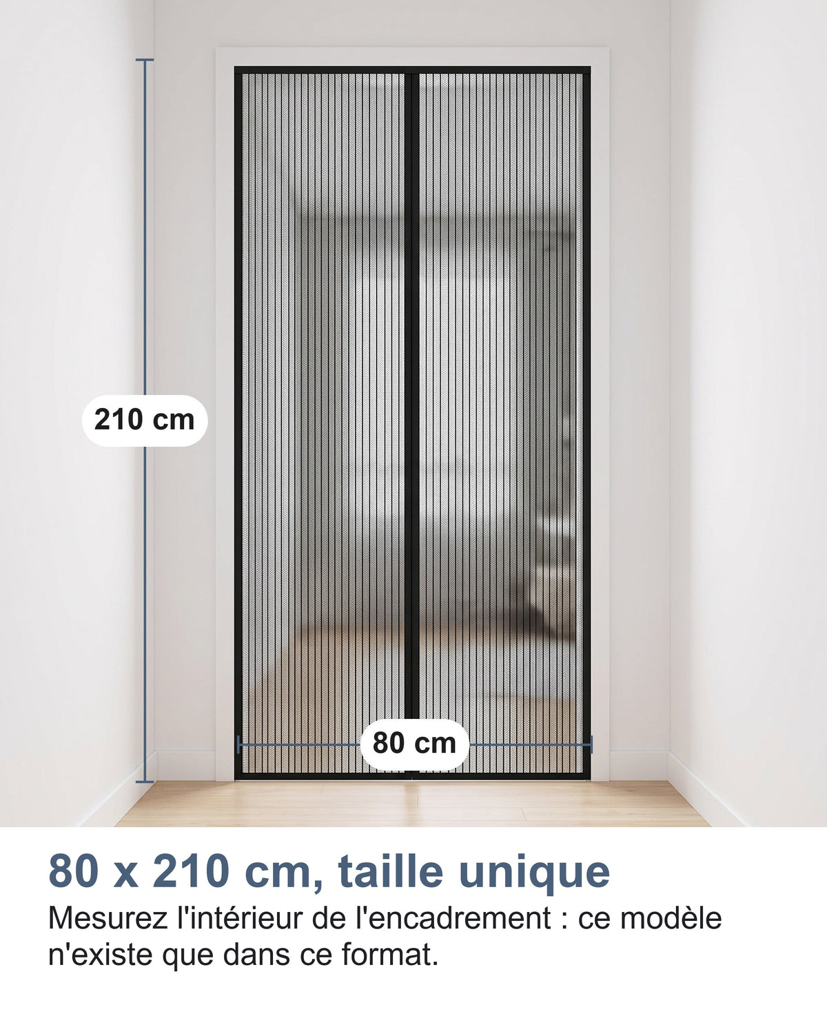 80 x 210 cm, taille unique Mesurez l'intérieur de l'encadrement : ce modèle n'existe que dans ce format.