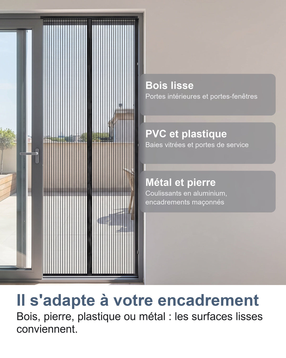 Il s'adapte à votre encadrement Bois, pierre, plastique ou métal : les surfaces lisses conviennent.