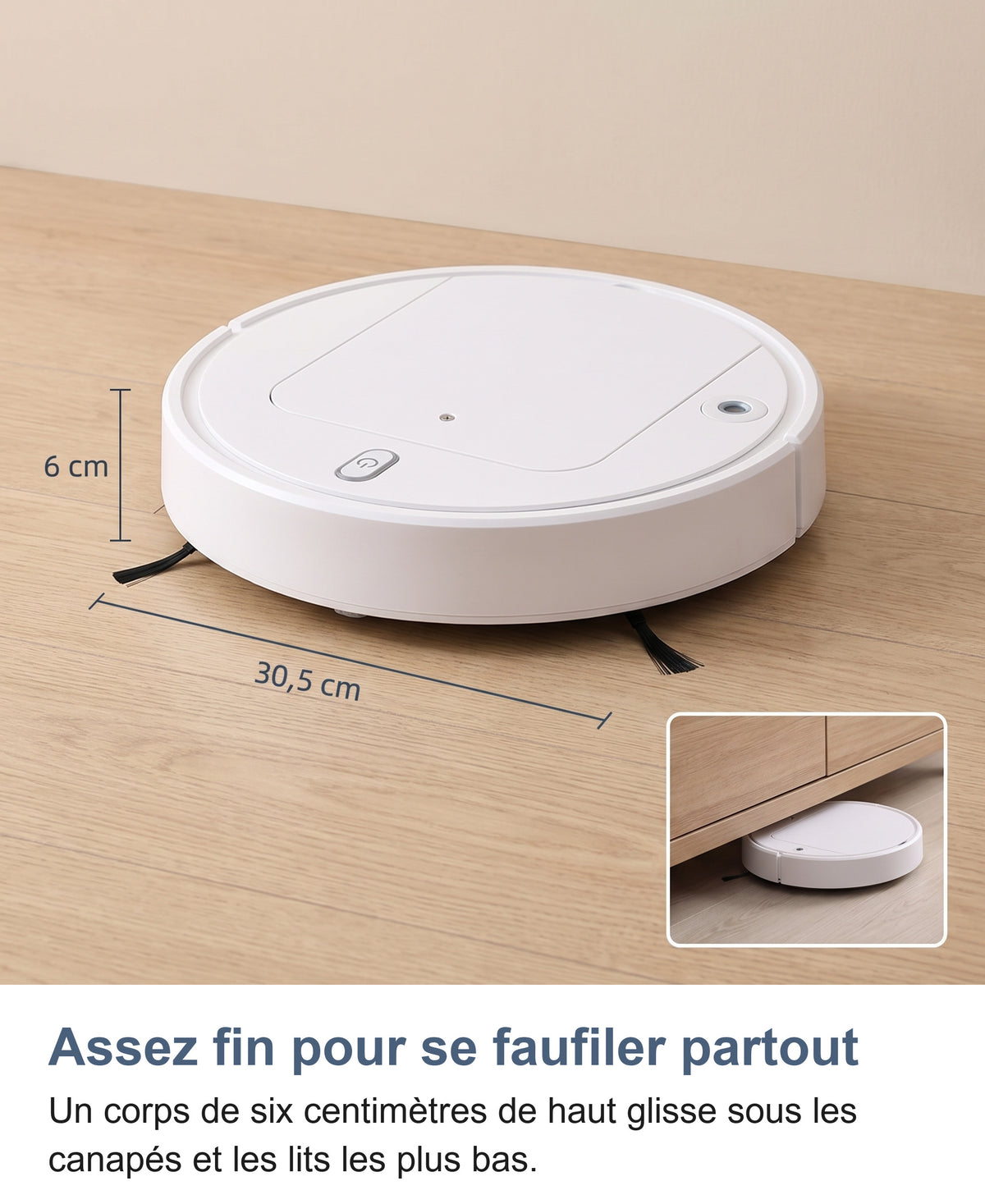Robot aspirateur avec ses dimensions, hauteur 6 cm et diamètre 30,5 cm