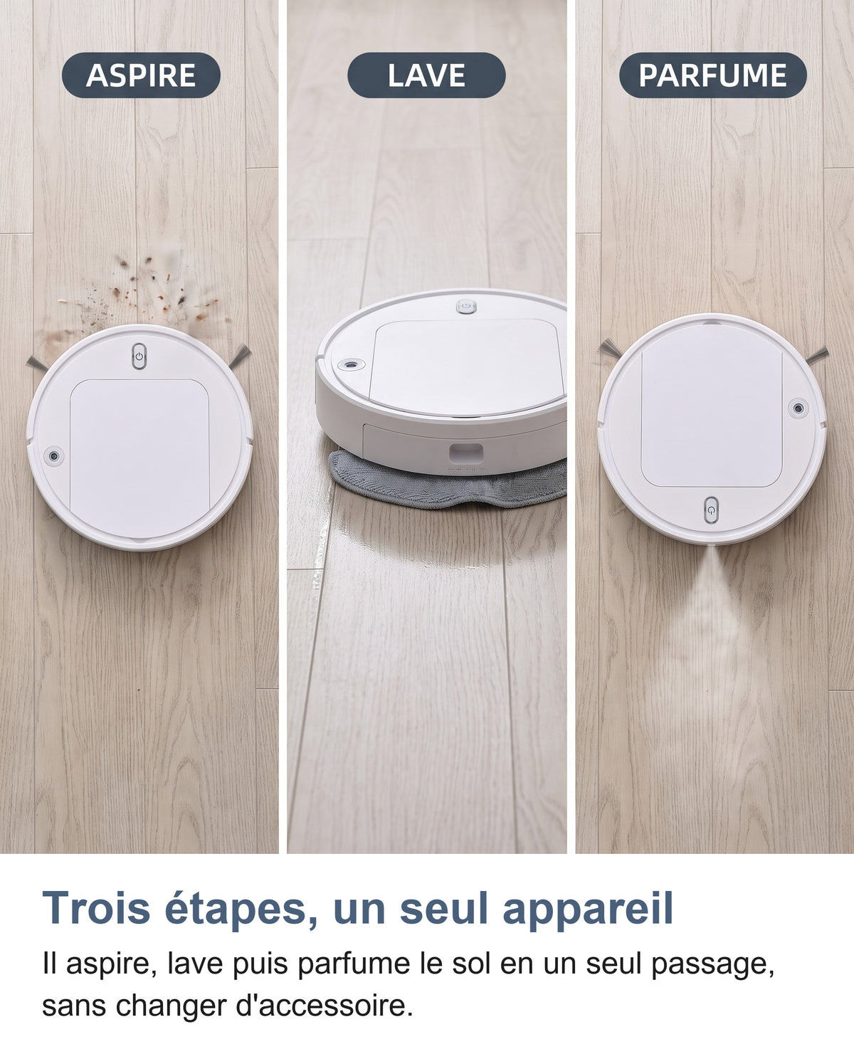 Trois étapes du robot aspirateur laveur : aspire, lave, parfume