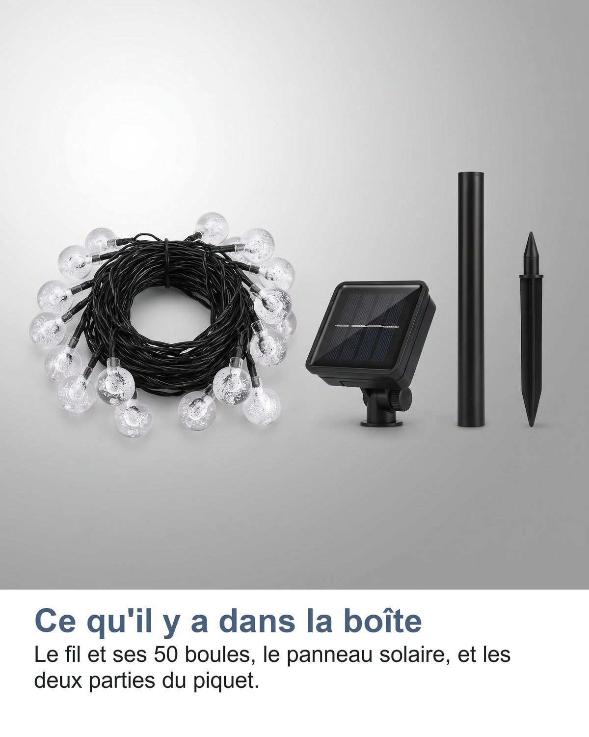 Ce qu'il y a dans la boîte Le fil et ses 50 boules, le panneau solaire, et les deux parties du piquet.