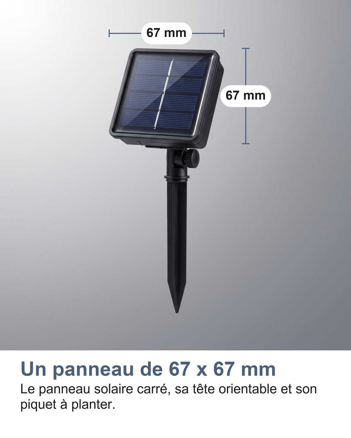Un panneau de 67 x 67 mm Le panneau solaire carré, sa tête orientable et son piquet à planter.