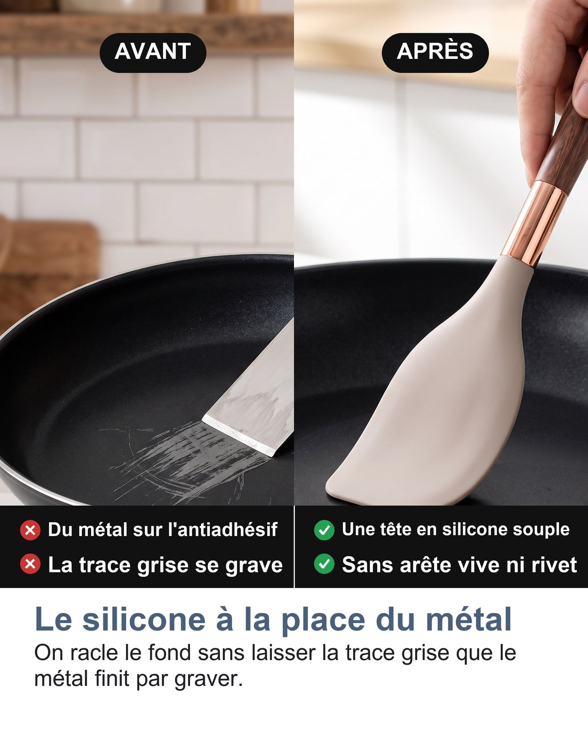 Une lame en métal qui raye l'antiadhésif, puis une tête en silicone souple dans la même poêle
